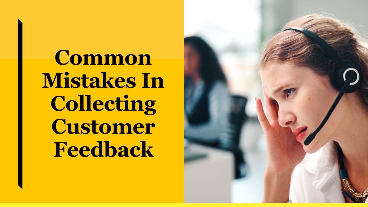 Common Mistakes In Collecting Customer Feedback