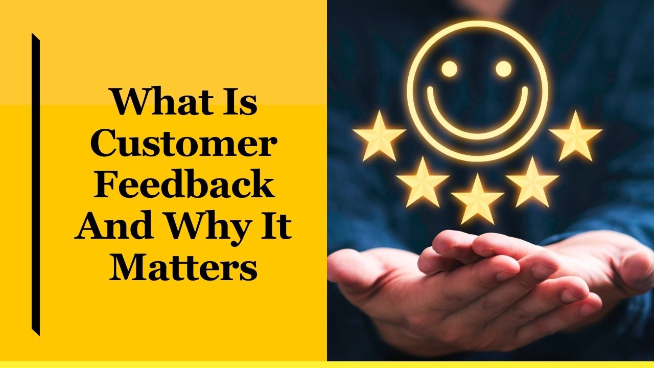 What Is Customer Feedback And Why It Matters