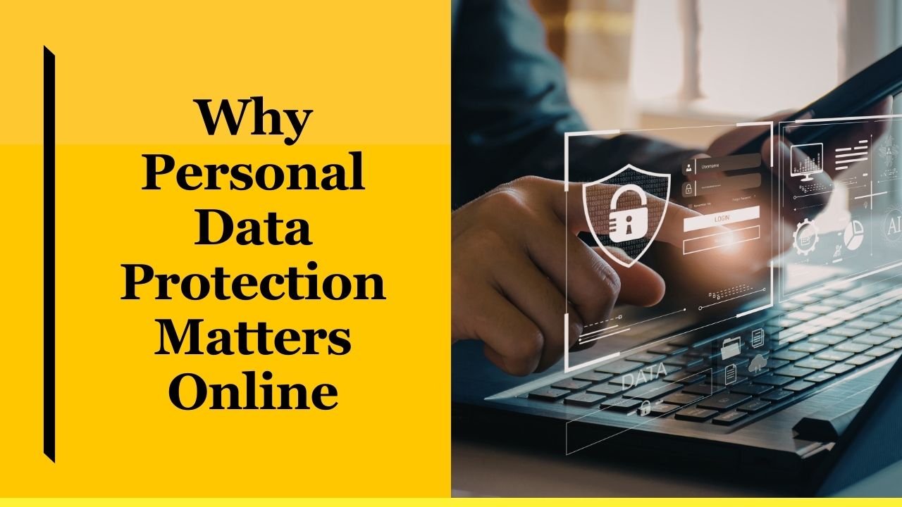 Why Personal Data Protection Matters Online