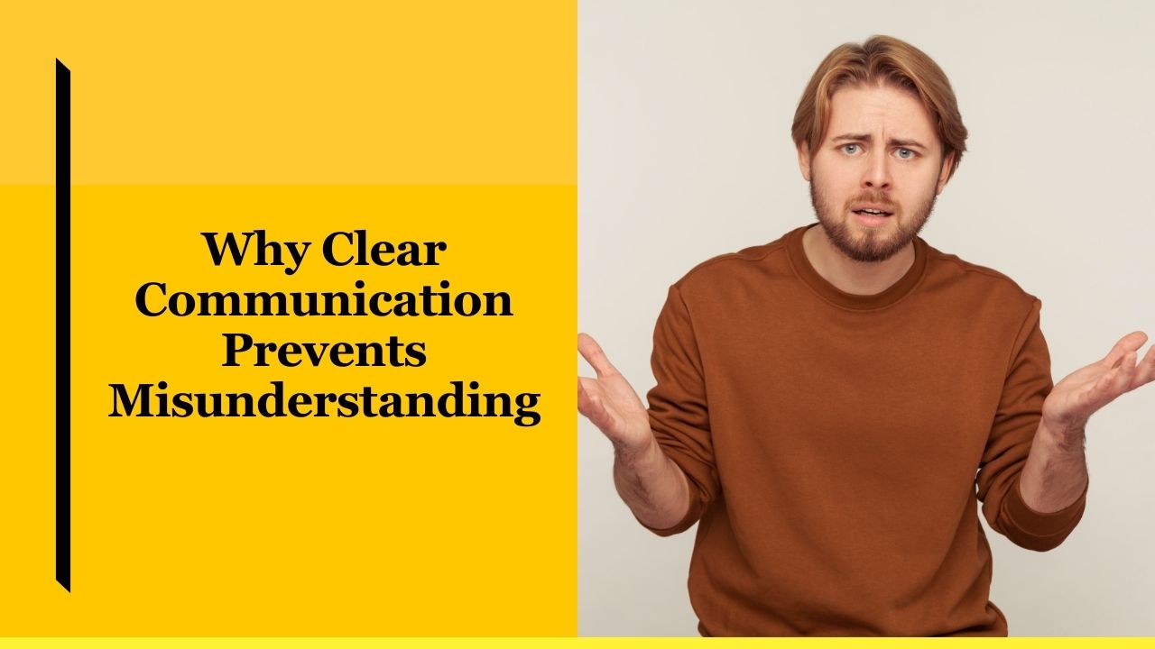 Why Clear Communication Prevents Misunderstanding