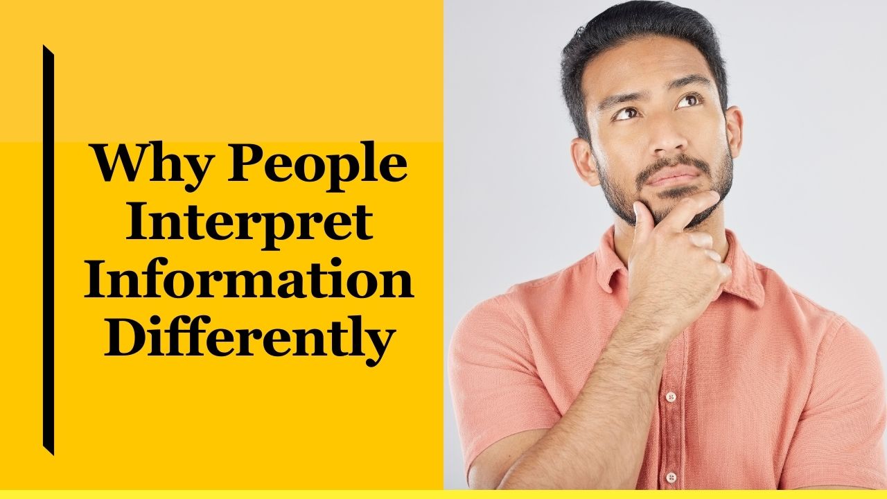 Why People Interpret Information Differently
