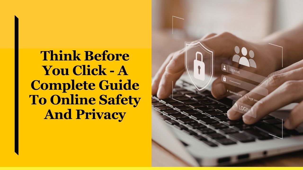 Think Before You Click - A Complete Guide To Online Safety And Privacy